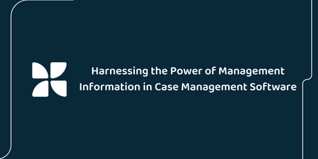 Harnessing the Power of Management Information in Case Management Software
